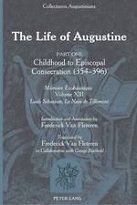 The Life of Augustine: Part One: Childhood to Episcopal Consecration (354-39...