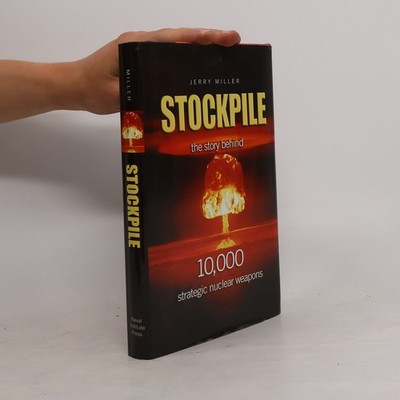 Stockpile: The Story Behind 10,000 Strategic Nuclear Weapons  |  Jerry Miller