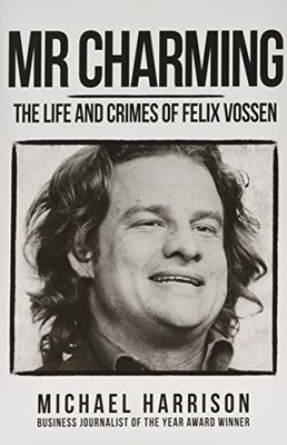 Mr Charming: The Life and Crimes of Felix Vossen, Harrison 9781445677934 New+-