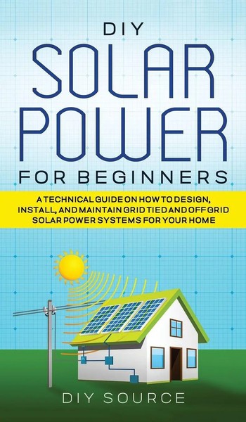 Diy Solar Power For Beginners, A Technical Guide On How To Design, Install,...-image