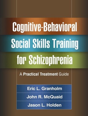 Cognitive-Behavioral Social Skills Training for Schizophrenia: A Practical T...