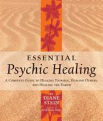 Essential Psychic Healing: A Complete Guide To Healing Yourself, (1580911730)