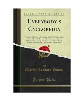 Everybody's Cyclopedia: A Concise and Accurate Compilation of the World's Knowle