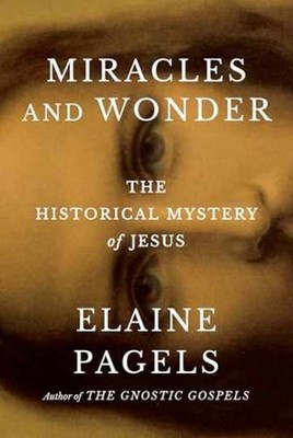 Miracles and Wonder: The Historical - Hardcover, by Pagels Elaine - Very Good u