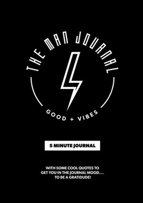 The Man Journal: A Gratitude Journal made for Men to help cultiv