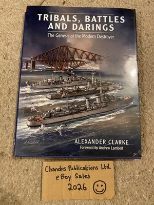 Tribals, Battles and Darings: The Genesis of the Modern Destroyer - Clarke