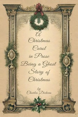 A Christmas Carol in Prose Begin A Ghost Story of Christmas | Charles Dickens