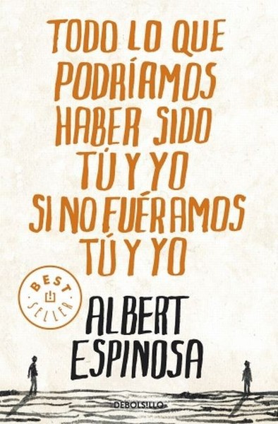 Albert Espinosa Todo Lo Que PodríAmos Haber Sido Tú Y Yo Si No FuéRamos Tú Y Yo-image