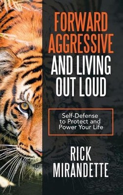Forward Aggressive and Living out Loud: Self-Defense to Protect and Power Your L