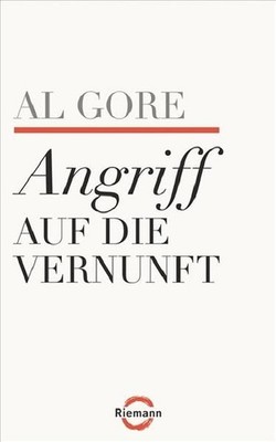 Angriff auf die Vernunft Al Gore. Aus dem Engl. von Friedrich Pflüger Gore, Al,
