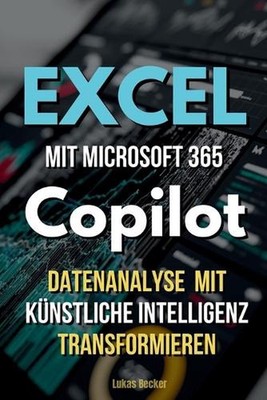 Excel mit Microsoft 365 Copilot: Datenanalyse mit KI transformieren by Lukas Bec