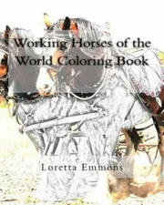 Working Horses of the World Coloring Book, Paperback by Emmons, Loretta, Bran...