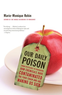 Our Daily Poison: From Pesticides to Packaging, How Chemicals Have Contamina...