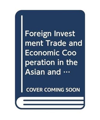 Foreign Investment Trade and Economic Cooperation in the Asian and Pacific Regio