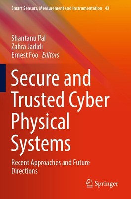 Secure and Trusted Cyber Physical Systems Shantanu Pal
