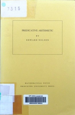 Predicative arithmetic Edward Nelson. Mathematical notes 32. Nelson, Edward: