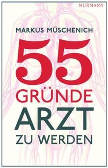 55 Gründe, Arzt zu werden von Markus Müschenich | Buch | Zustand sehr gut
