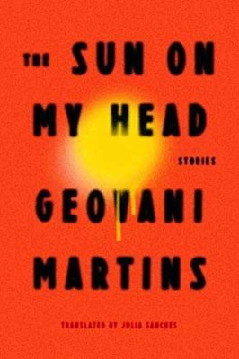 The Sun on My Head: Stories - Hardcover, by Martins Geovani - Very Good b