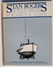 Stan Rogers Songs from Fogartys Cove Songbook...