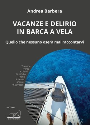 Andrea Barbera Vacanze e delirio in barca a vela. Quello che nessuno (Paperback)