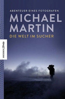 Die Welt im Sucher | Michael Martin | Abenteuer eines Fotografen | Buch | 240 S.
