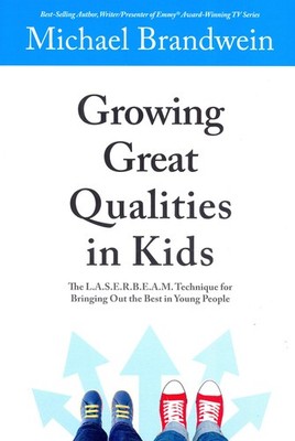 Growing Great Qualities in Kids: The L.A.S.E.R.B.E.A.M. Technique for Bringi...