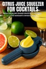 Citrus Juice Squeezer for Cocktails Fresh Lemon Lime Orange Grapefruit Margarita