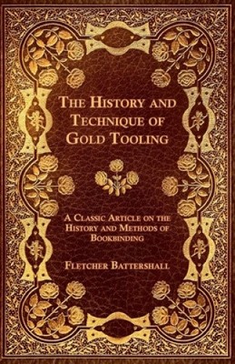 The History and Technique of Gold Tooling - A Classic Article on the History