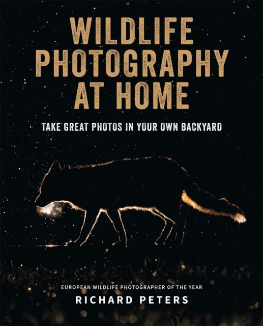 Wildlife Photography at Home by Richard Peters (Paperback Book)