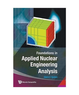 Foundations in Applied Nuclear Engineering Analysis, Glenn E. Sjoden