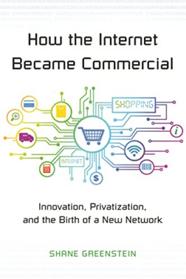 How the Internet Became Commercial: Innovation, Privati - HardBack NEW Shane Gre