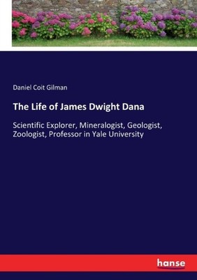 Gilman - Life of James Dwight Dana Scientific Explorer Mineralogist  - X555z