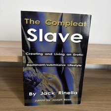 The Compleat Slave: Creating And Living An Erotic Dominant/submissive Lifestyle