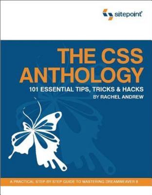 The CSS Anthology: 101 Essential Tips, Tricks & Hacks by Andrew, Rachel