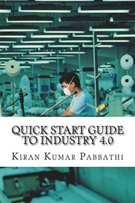 Quick Start Guide to Industry 4.0: One-Stop Reference G - Paperback NEW Pabbathi