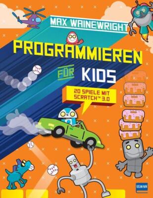 Programmieren für Kids - 20 Spiele mit Scratch 3.0 | Max Wainewright | 2021