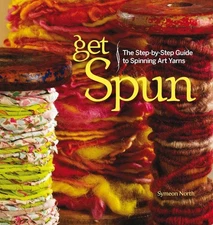 Get Spun: The Step-by-Step Guide to Spinning Art Yarns