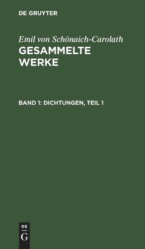 Emil Von Schönaich-Carolath Dichtungen, Teil 1 (Hardback)