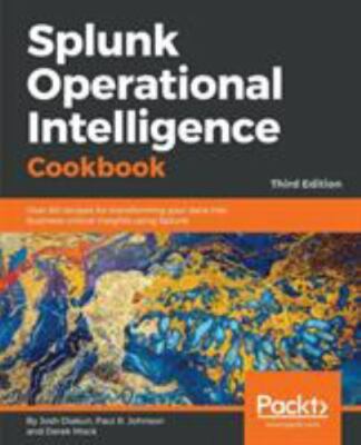 Splunk Operational Intelligence Cookbook - Third Edition: Over 80 recipes for...