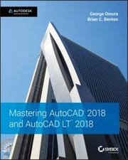 Mastering AutoCAD 2018 and AutoCAD LT 2018 Brian C., Omura, Georg