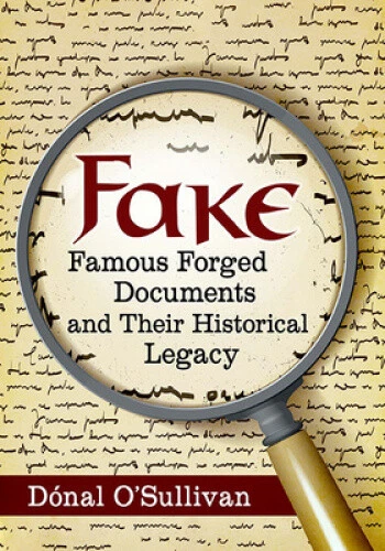 Fake: Famous Forged Documents and Their Historical Legacy by Dónal O'Sullivan - Picture 1 of 2