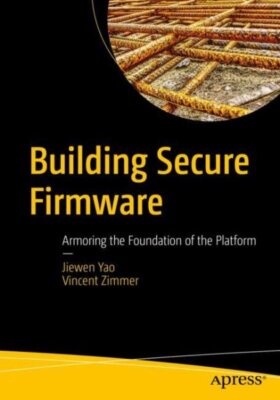 Building Secure Firmware : Armoring the Foundation of the Platform, Paperback...