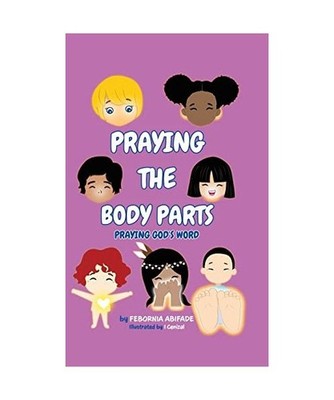 Praying the Body Parts: Praying God's Word: Praying God's Word, Febornia Abifade