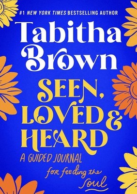Seen, Loved and Heard: A Guided Journal for Feeding the Soul by Tabitha Brown (E