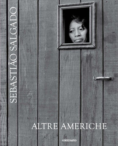 Altre americhe - Sebastião Salgado - 2022 - Contrasto