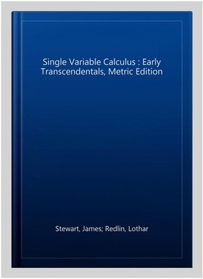 Single Variable Calculus : Early Transcendentals, Metric Edition, Paperback b...