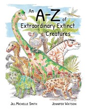 An A-Z of Extraordinary Extinct Creatures by Jill Michelle Smith (English) Paper