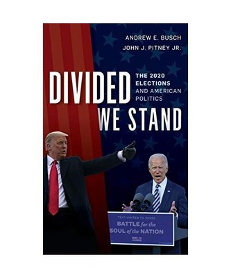 Divided We Stand: The 2020 Elections and American Politics, Andrew E. Busch, Joh