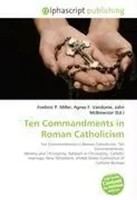 Frederic P. Miller (U. A.) | Ten Commandments In Roman Catholicism | Taschenbuch