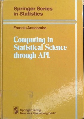 Computing in Statistical Science through APL. Anscombe, F.J.: